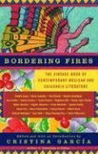Cristina Garcia - Bordering Fires: The Vintage Book of Contemporary Mexican and Chicana and Chicano Literature