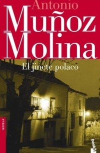 Antonio Muñoz Molina - El jinete polaco