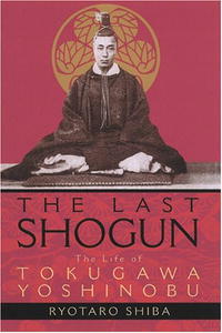 Рётаро Сиба - The Last Shogun: The Life of Tokugawa Yoshinobu