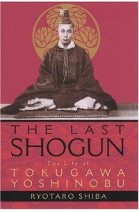 Рётаро Сиба - The Last Shogun: The Life of Tokugawa Yoshinobu