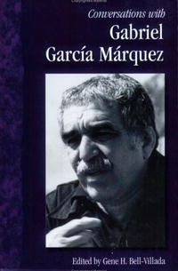 Gabriel Garcia Marquez - Conversations With Gabriel Garcia Marquez (Literary Conversations Series)