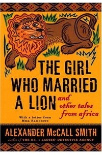 Alexander Mccall Smith - The Girl Who Married a Lion: and Other Tales from Africa