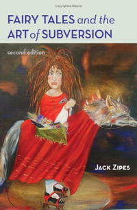 Джек Зайпс - Fairy Tales and the Art of Subversion: The Classical Genre for Children and the Process of Civilization