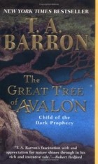 Т. А. Баррон - The Great Tree of Avalon 1: Child of the Dark Prophecy
