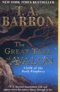 Т. А. Баррон - The Great Tree of Avalon 1: Child of the Dark Prophecy