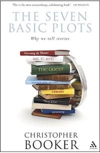 Christopher Booker - The Seven Basic Plots: Why We Tell Stories