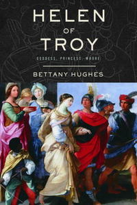 Bettany Hughes - Helen of Troy: Goddess, Princess, Whore