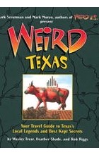  - Weird Texas: Your Travel Guide to Texas&#039;s Local Legends and Best Kept Secrets