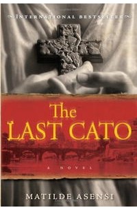 Matilde Asensi - The Last Cato: A Novel