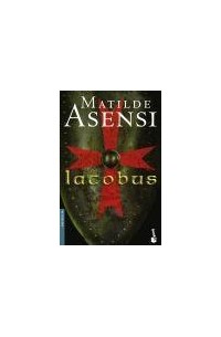 Matilde Asensi - Iacobus