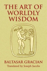 Baltasar Gracián - The Art of Worldly Wisdom