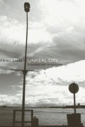 Yang Lian - Unreal City: A Chinese Poet in Auckland: Selected Poetry and Prose of Yang Lian