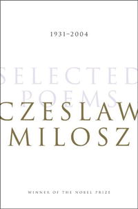 Czeslaw Milosz - Selected Poems: 1931-2004