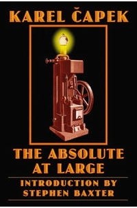Карел Чапек - The Absolute at Large (Bison Frontiers of Imagination)