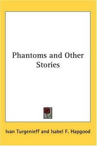 Ivan Sergeevich Turgenev - Phantoms And Other Stories