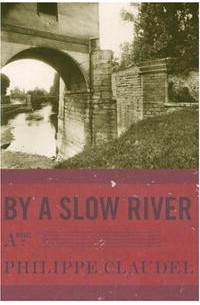 Philippe Claudel - By a Slow River