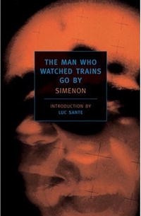 Georges Simenon - The Man Who Watched Trains Go By
