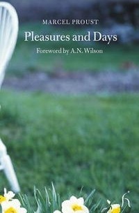 Marcel Proust - Pleasures and Days: And Other Writings