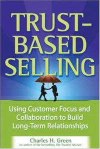 Charles H. Green - Trust-Based Selling: Using Customer Focus and Collaboration to Build Long-Term Relationships