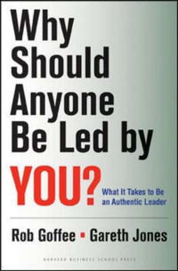  - Why Should Anyone Be Led by You?: What It Takes To Be An Authentic Leader