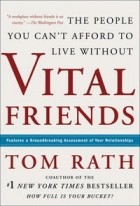 Том Рат - Vital Friends: The People You Can&#039;t Afford to Live Without