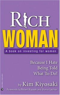 Ким Кийосаки - Rich Woman: A Book on Investing for Women - Because I Hate Being Told What to Do!