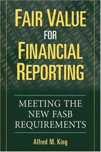 Alfred M. King - Fair Value for Financial Reporting: Meeting the New FASB Requirements