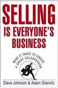 - Selling is Everyone's Business: What it Takes to Create a Great Salesperson