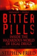 Stephen Fried - Bitter Pills: Inside the Hazardous World of Legal Drugs