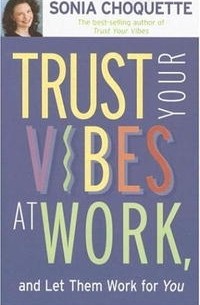 Соня Чокетт - Trust Your Vibes At Work And Let Them Work For You!