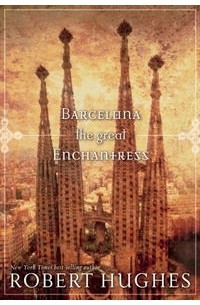 Robert Hughes - Barcelona the Great Enchantress