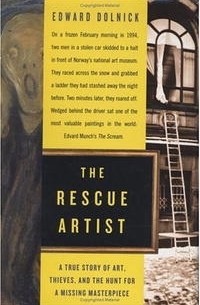 Edward Dolnick - The Rescue Artist: A True Story of Art, Thieves, and the Hunt for a Missing Masterpiece