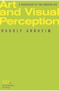 Рудольф Арнхейм - Art and Visual Perception: A Psychology of the Creative Eye