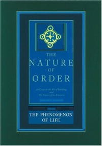 Christopher Alexander - The Phenomenon of Life: Nature of Order, Book 1: An Essay on the Art of Building and the Nature of the Universe (The Nature of Order)