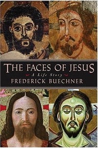 Фредерик Бюхнер - The Faces Of Jesus: A Life Story