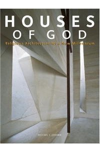 Michael J. Crosbie - Houses of God: Religious Architecture for a New Millenium