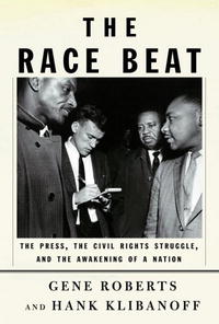  - The Race Beat: The Press, the Civil Rights Struggle, and the Awakening of a Nation