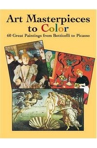 Dover - Art Masterpieces to Color: 60 Great Paintings from Botticelli to Picasso