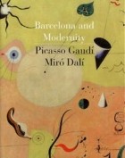  - Barcelona and Modernity: Picasso, Gaudi, Miro, Dali