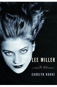 Кэролайн Берк - Lee Miller: A Life