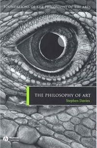 Stephen Davies - Philosophy of Art (Foundations of the Philosophy of the Arts)