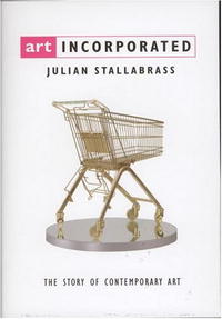 Julian Stallabrass - Art Incorporated: The Story of Contemporary Art