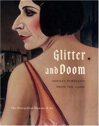  - Glitter and Doom: German Portraits from the 1920s (Metropolitan Museum of Art Publications)
