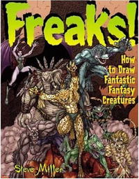 Стив Миллер - Freaks!: How to Draw Fantastic Fantasy Creatures (Fantastic Fantasy Comics)