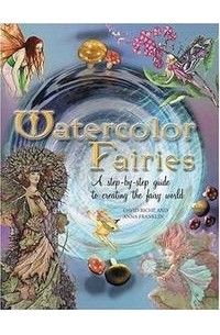  - Watercolor Fairies: A Step-By-Step Guide To Creating The Fairy World