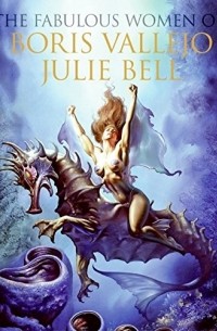  - The Fabulous Women of Boris Vallejo and Julie Bell
