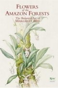 Маргарет Урсула Браун - Flowers of the Amazon Forest: The Botanical Art of Margaret Mee