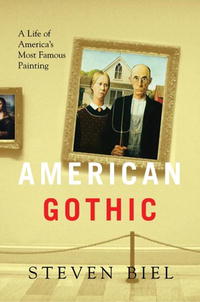  - American Gothic: A Life of America's Most Famous Painting