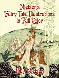 Kay Nielsen - Nielsen's Fairy Tale Illustrations in Full Color