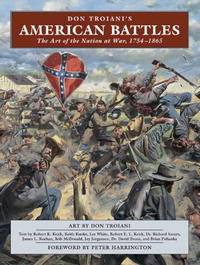 - Don Troiani's American Battles: The Art of the Nation at War, 1754-1865